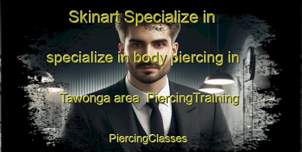 Skinart Specialize in specialize in body piercing in Tawonga area | PiercingTraining | PiercingClasses | SkinartTraining-Australia