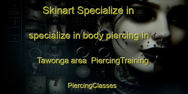 Skinart Specialize in specialize in body piercing in Tawonga area | PiercingTraining | PiercingClasses | SkinartTraining-Australia