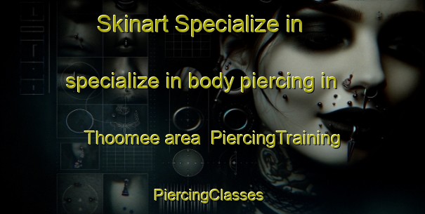 Skinart Specialize in specialize in body piercing in Thoomee area | PiercingTraining | PiercingClasses | SkinartTraining-Australia