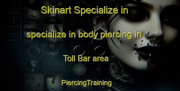 Skinart Specialize in specialize in body piercing in Toll Bar area | PiercingTraining | PiercingClasses | SkinartTraining-Australia