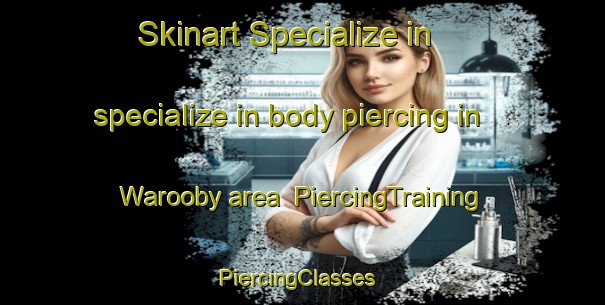 Skinart Specialize in specialize in body piercing in Warooby area | PiercingTraining | PiercingClasses | SkinartTraining-Australia
