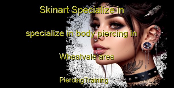 Skinart Specialize in specialize in body piercing in Wheatvale area | PiercingTraining | PiercingClasses | SkinartTraining-Australia