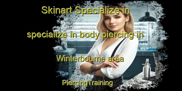Skinart Specialize in specialize in body piercing in Winterbourne area | PiercingTraining | PiercingClasses | SkinartTraining-Australia