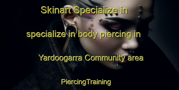 Skinart Specialize in specialize in body piercing in Yardoogarra Community area | PiercingTraining | PiercingClasses | SkinartTraining-Australia