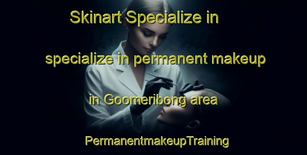 Skinart Specialize in specialize in permanent makeup in Goomeribong area | PermanentmakeupTraining | PermanentmakeupClasses | SkinartTraining-Australia