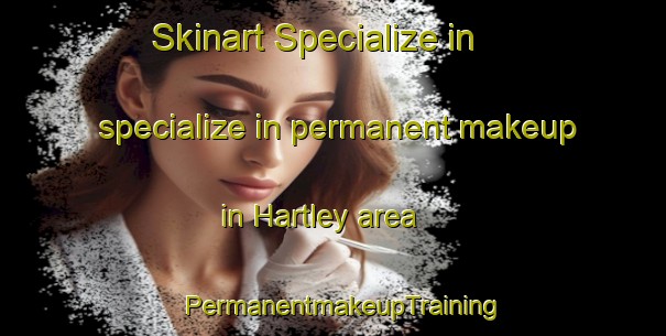 Skinart Specialize in specialize in permanent makeup in Hartley area | PermanentmakeupTraining | PermanentmakeupClasses | SkinartTraining-Australia