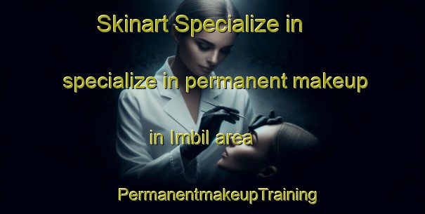 Skinart Specialize in specialize in permanent makeup in Imbil area | PermanentmakeupTraining | PermanentmakeupClasses | SkinartTraining-Australia