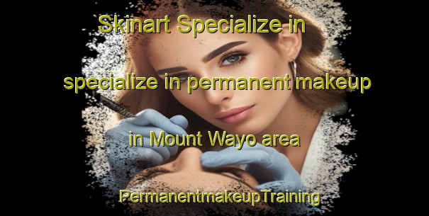 Skinart Specialize in specialize in permanent makeup in Mount Wayo area | PermanentmakeupTraining | PermanentmakeupClasses | SkinartTraining-Australia