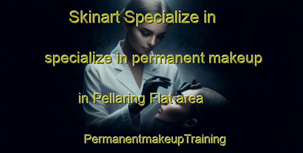 Skinart Specialize in specialize in permanent makeup in Pellaring Flat area | PermanentmakeupTraining | PermanentmakeupClasses | SkinartTraining-Australia