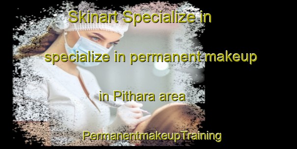 Skinart Specialize in specialize in permanent makeup in Pithara area | PermanentmakeupTraining | PermanentmakeupClasses | SkinartTraining-Australia