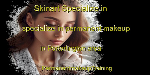 Skinart Specialize in specialize in permanent makeup in Portarlington area | PermanentmakeupTraining | PermanentmakeupClasses | SkinartTraining-Australia