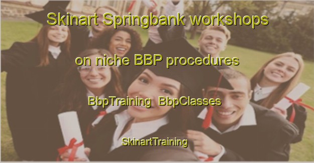 Skinart Springbank workshops on niche BBP procedures | BbpTraining | BbpClasses | SkinartTraining-Australia