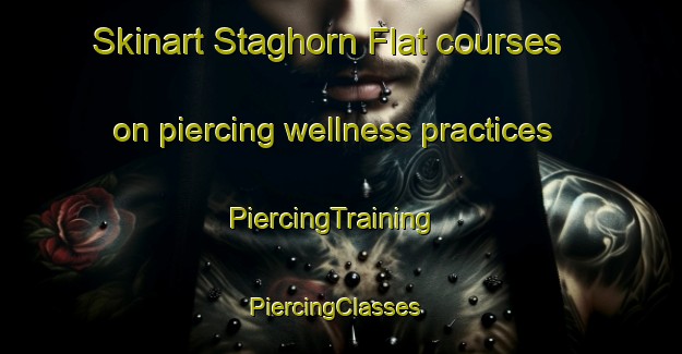 Skinart Staghorn Flat courses on piercing wellness practices | PiercingTraining | PiercingClasses | SkinartTraining-Australia