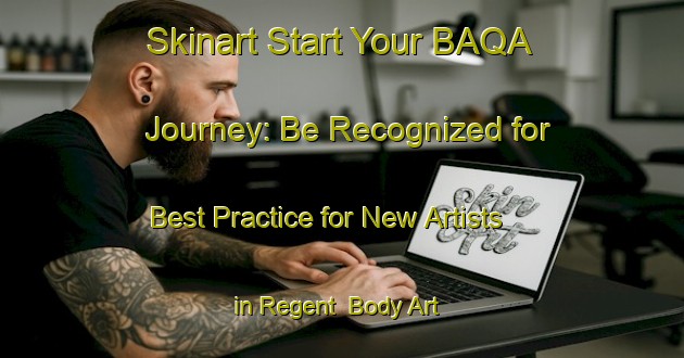 Skinart Start Your BAQA Journey: Be Recognized for Best Practice for New Artists in Regent | Body Art Qualification Authority | BAQA-Australia