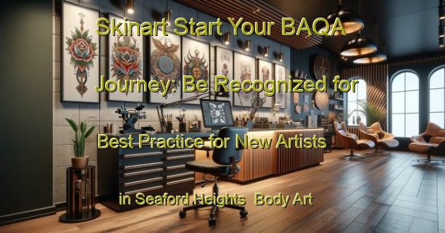 Skinart Start Your BAQA Journey: Be Recognized for Best Practice for New Artists in Seaford Heights | Body Art Qualification Authority | BAQA-Australia