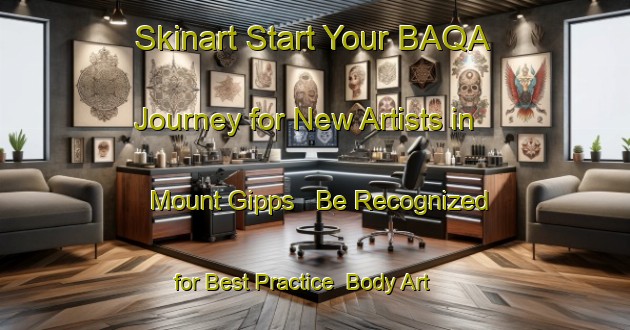 Skinart Start Your BAQA Journey for New Artists in Mount Gipps - Be Recognized for Best Practice | Body Art Qualification Authority | BAQA-Australia