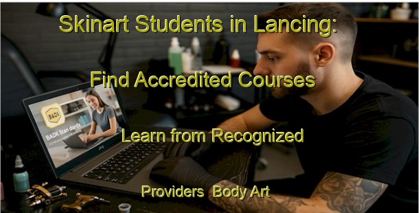 Skinart Students in Lancing: Find Accredited Courses - Learn from Recognized Providers | Body Art Qualification Authority | BAQA-Australia