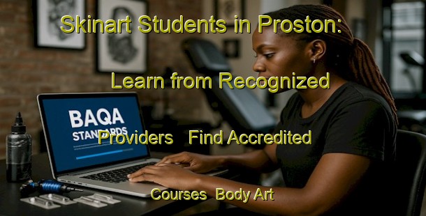 Skinart Students in Proston: Learn from Recognized Providers - Find Accredited Courses | Body Art Qualification Authority | BAQA-Australia