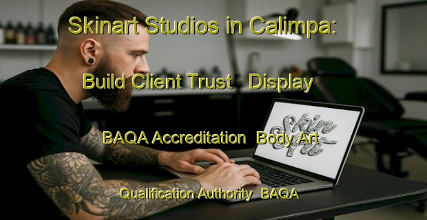 Skinart Studios in Calimpa: Build Client Trust - Display BAQA Accreditation | Body Art Qualification Authority | BAQA-Australia