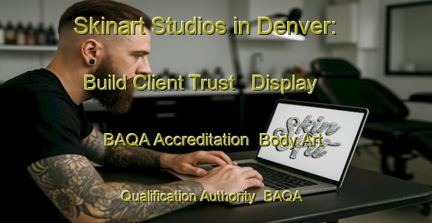 Skinart Studios in Denver: Build Client Trust - Display BAQA Accreditation | Body Art Qualification Authority | BAQA-Australia