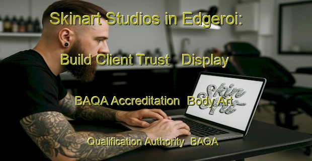 Skinart Studios in Edgeroi: Build Client Trust - Display BAQA Accreditation | Body Art Qualification Authority | BAQA-Australia