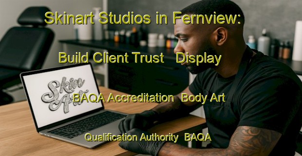 Skinart Studios in Fernview: Build Client Trust - Display BAQA Accreditation | Body Art Qualification Authority | BAQA-Australia