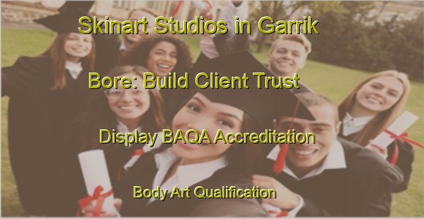 Skinart Studios in Garrik Bore: Build Client Trust - Display BAQA Accreditation | Body Art Qualification Authority | BAQA-Australia