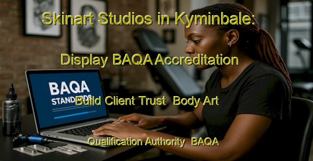 Skinart Studios in Kyminbale: Display BAQA Accreditation - Build Client Trust | Body Art Qualification Authority | BAQA-Australia