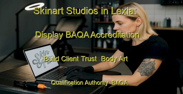 Skinart Studios in Lexia: Display BAQA Accreditation - Build Client Trust | Body Art Qualification Authority | BAQA-Australia