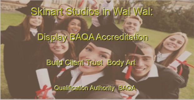 Skinart Studios in Wal Wal: Display BAQA Accreditation - Build Client Trust | Body Art Qualification Authority | BAQA-Australia