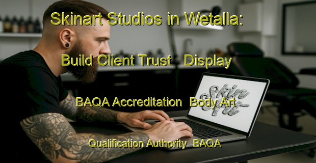 Skinart Studios in Wetalla: Build Client Trust - Display BAQA Accreditation | Body Art Qualification Authority | BAQA-Australia