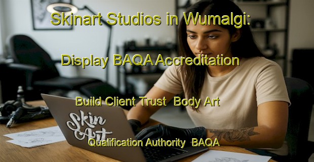 Skinart Studios in Wumalgi: Display BAQA Accreditation - Build Client Trust | Body Art Qualification Authority | BAQA-Australia