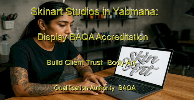 Skinart Studios in Yabmana: Display BAQA Accreditation - Build Client Trust | Body Art Qualification Authority | BAQA-Australia