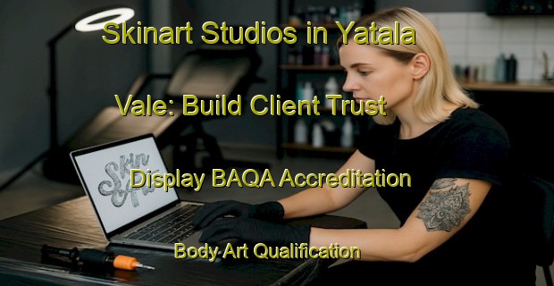 Skinart Studios in Yatala Vale: Build Client Trust - Display BAQA Accreditation | Body Art Qualification Authority | BAQA-Australia