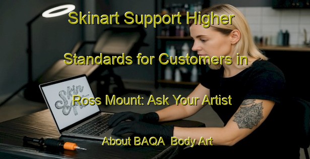 Skinart Support Higher Standards for Customers in Ross Mount: Ask Your Artist About BAQA | Body Art Qualification Authority | BAQA-Australia