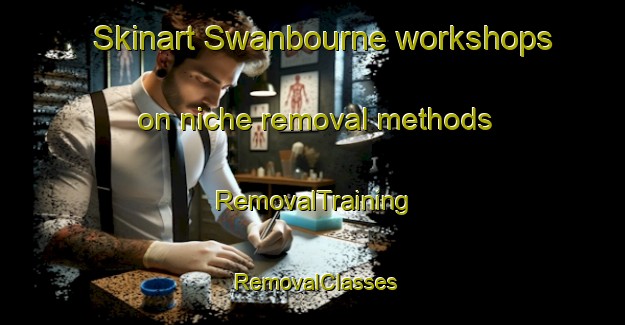 Skinart Swanbourne workshops on niche removal methods | RemovalTraining | RemovalClasses | SkinartTraining-Australia