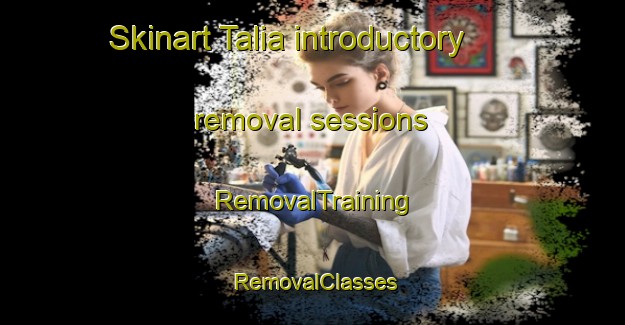 Skinart Talia introductory removal sessions | RemovalTraining | RemovalClasses | SkinartTraining-Australia