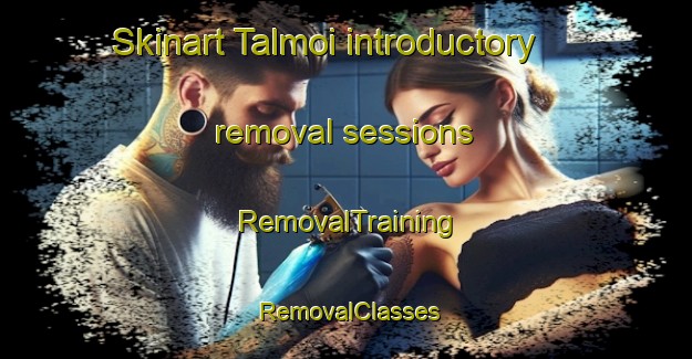 Skinart Talmoi introductory removal sessions | RemovalTraining | RemovalClasses | SkinartTraining-Australia