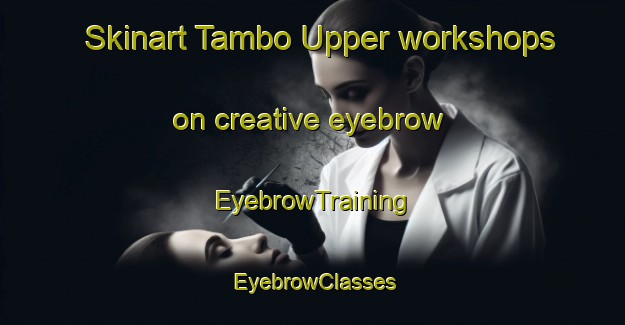 Skinart Tambo Upper workshops on creative eyebrow | EyebrowTraining | EyebrowClasses | SkinartTraining-Australia