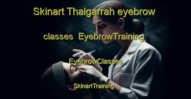 Skinart Thalgarrah eyebrow classes | EyebrowTraining | EyebrowClasses | SkinartTraining-Australia