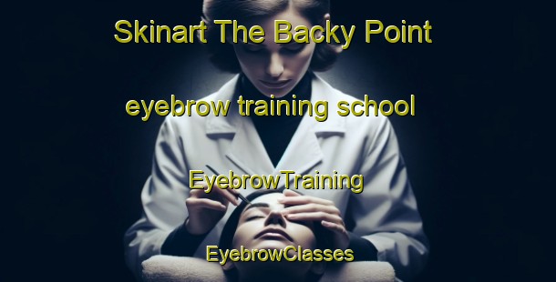 Skinart The Backy Point eyebrow training school | EyebrowTraining | EyebrowClasses | SkinartTraining-Australia