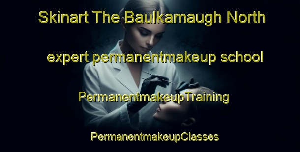Skinart The Baulkamaugh North expert permanentmakeup school | PermanentmakeupTraining | PermanentmakeupClasses | SkinartTraining-Australia