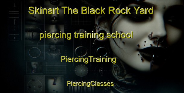 Skinart The Black Rock Yard piercing training school | PiercingTraining | PiercingClasses | SkinartTraining-Australia
