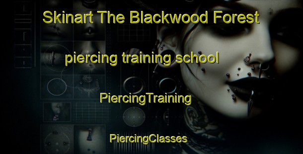 Skinart The Blackwood Forest piercing training school | PiercingTraining | PiercingClasses | SkinartTraining-Australia
