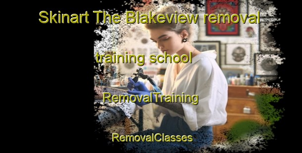 Skinart The Blakeview removal training school | RemovalTraining | RemovalClasses | SkinartTraining-Australia