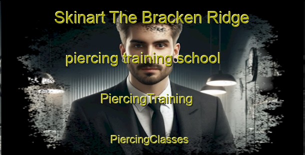 Skinart The Bracken Ridge piercing training school | PiercingTraining | PiercingClasses | SkinartTraining-Australia