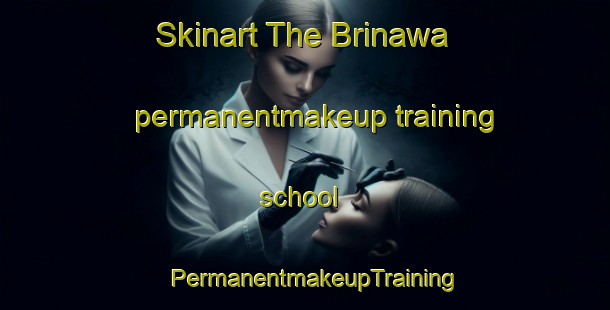 Skinart The Brinawa permanentmakeup training school | PermanentmakeupTraining | PermanentmakeupClasses | SkinartTraining-Australia