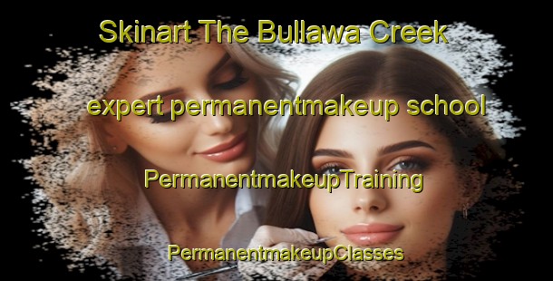 Skinart The Bullawa Creek expert permanentmakeup school | PermanentmakeupTraining | PermanentmakeupClasses | SkinartTraining-Australia