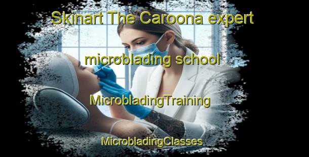 Skinart The Caroona expert microblading school | MicrobladingTraining | MicrobladingClasses | SkinartTraining-Australia