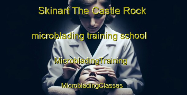 Skinart The Castle Rock microblading training school | MicrobladingTraining | MicrobladingClasses | SkinartTraining-Australia